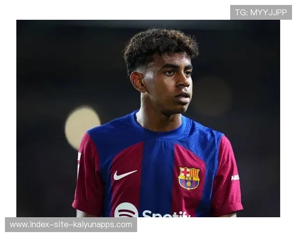 巴塞罗那连续进攻，亚马尔成为焦点